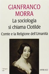 La sociologia si chiama Clotilde. Comte e la religione dell'umanità