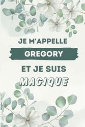 Je M'appelle Gregory et je suis magique: Carnet de notes personnalisé pour Gregory, Idée cadeau noel ou halloween pour Gregory