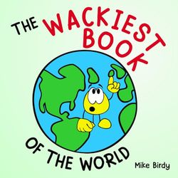 The Wackiest Book Of The World (Wacky Books)