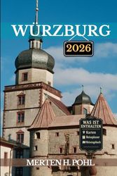 WÜRZBURG REISEFÜHRER: Spannende Abenteuer, verborgene Schätze und kulturelle Wunder im Herzen Frankens