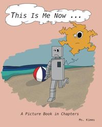 This Is Me Now...: A Picture Book in Chapters