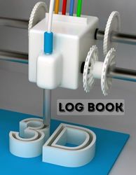 3D Printing Log Book: Record Keeping Book and Organizer Tracker - Record Project Details - Gift Giving Journal for 3D Printing Lovers & Hobbyists
