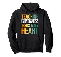 Teaching In My Veins Jesus In My Heart Felpa con Cappuccio