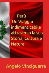 Perù: Un Viaggio Indimenticabile Attraverso la sua Storia, Cultura e Natura