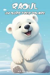 Raoul, un ours très polaire: Aventures au Pôle Nord