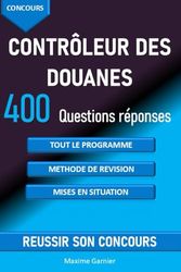 Concours Contrôleur des douanes: 400 questions réponses pour réviser tout le programme et réussir son oral