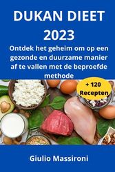 Dukan Dieet 2023: Ontdek het geheim om op een gezonde en duurzame manier af te vallen met de beproefde methode