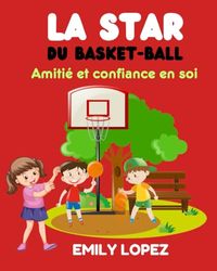 La star du basket-ball: Histoires de motivation pour enfants sur la confiance en soi: (Amitié et confiance en soi)