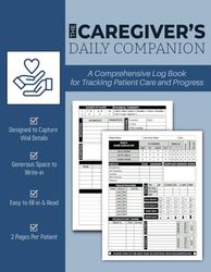 The Caregiver's Daily Companion - A Comprehensive Log Book for Tracking Patient Care and Progress