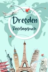 Dresden Reisetagebuch: Urlaubstagebuch und Reiseplaner zum Ausfüllen für Dresden | Beste Geschenke für Freunde, die Gerne Reisen | Dresden Geschenk Tagebuch