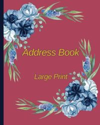 Address Book: Large Print Address Book, Alphabetically organized Perfect Organiser Notebook for Keeping Track of Names, Birthdays, Phone Numbers, Addresses, Emails. Suitable for Home & Office
