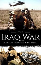 Iraq War: A History from Beginning to End