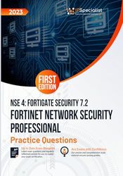 Fortinet Network Security Professional NSE 4 - FortiGate Security 7.2 +200 Exam Practice Questions with detail explanations and reference links: First Edition - 2023