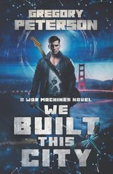 We Built This City: A War Machines Novel: 3