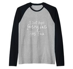 I Just Hope Everyone Has Fun -- Maglia con Maniche Raglan