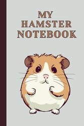 My Hamster Notebook: Adorable Journal for Hamster Lovers, Ideal for Writing, Drawing, and Note-Taking (6" x 9" Lined Pages)
