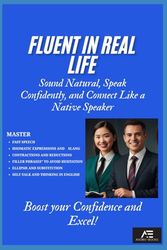 Fluent in Real Life: Sound Natural, Speak Confidently, and Connect Like a Native Speaker