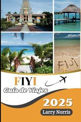 FIYI GUÍA DE VIAJE 2025-2026: Explore islas impresionantes, cultura vibrante y aventuras inolvidables para la escapada perfecta