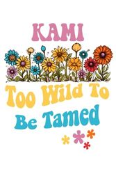 KAMI Too Wild To Be Tamed: Personalized Notebook Lined Note Pad for Women Named KAMI