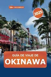 Guía de viaje de Okinawa 2025: Explora las islas paradisíacas de Japón, las playas, las principales atracciones, los lugares históricos, la cultura local y consejos de expertos