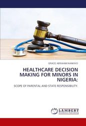 HEALTHCARE DECISION MAKING FOR MINORS IN NIGERIA: SCOPE OF PARENTAL AND STATE RESPONSIBILITY.