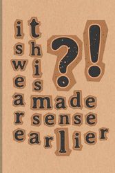 I Swear This Made Sense Earlier: Funny Lined Notebook for Random Thoughts, Ideas, Doodles, and More | 6x9 inches, 120 pages | Gift for Writers, Students, and Overthinkers