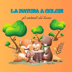 LA NATURA A COLORI - Gli abitanti del bosco - 94 pagine 20.96 x 20.96 poll.