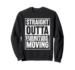 Furniture Mover - Straight outta Furniture Moving Sweatshirt