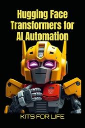 Hugging Face Transformers for AI Automation: A Practical Guide to AI Automation, Model Fine-Tuning, and Scalable Deployment