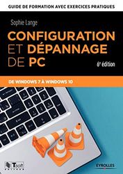 Configuration et dépannage de PC: Guide de formation avec exercices pratiques. De Windows XP à Windows 10