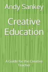 Creative Education: A Guide for the Creative Teacher