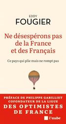 Ne désespérons pas de la France et des Français - Ce pays qu: Portrait d'une France résiliente