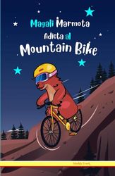 Magali Marmota Adicta al Mountain Bike: Tapa dura. Niños de 8 a 12 años. Libro de humor con temas de animales, la naturaleza y amistad.