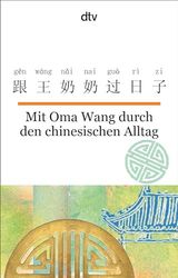 Mit Oma Wang durch den chinesischen Alltag: dtv zweisprachig für Einsteiger - Chinesisch