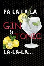 Funny Notebooks: Fa-la-la-la Gin & Tonic La-la-la...: A Lined Journal - Perfect Gag Gift for Gin Loving Coworkers, Friends or Family