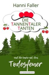 Die Tannentaler Tanten ermitteln / Die Tannentaler Tanten und die Sache mit dem Todesfeuer: Ein Cosy-Krimi aus dem Schwarzwald: 1