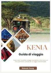 KENIA GUIDA TURISTICA 2025: Scopri safari mozzafiato, spiagge meravigliose, città vivaci e un ricco patrimonio culturale per un viaggio indimenticabile
