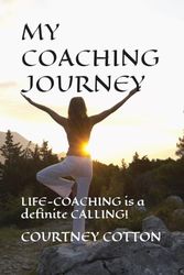 MY COACHING JOURNEY: LIFE-COACHING is a definite CALLING!