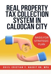 REAL PROPERTY TAX COLLECTION SYSTEM IN CALOOCAN CITY: Basis for Strategic Plan