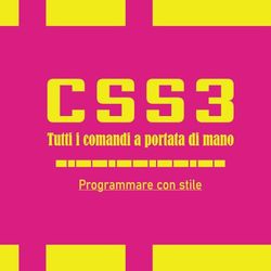 CSS3 Tutti i comandi a portata di mano.: Programmare con stile.