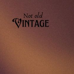 Not old, Vintage