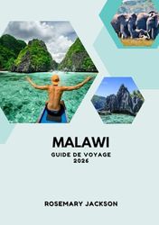 MALAWI GUIDE DE VOYAGE 2026: Des safaris aux escapades au bord du lac : là où la faune, la culture et la beauté naturelle se rencontrent