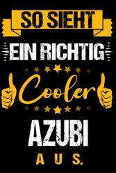 So sieht ein richtig cooler Azubi aus: Schönes Geschenk Notizbuch Personalisiert für Azubi I Lustig als Geschenk Azubi I 110 Seiten I 6 x 9 Zoll