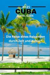 KUBA REISEFÜHRER 2025: Die Reise eines Reisenden durch Zeit und Kultur“