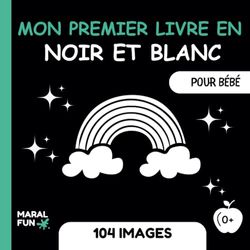 Mon Premier Livre en Noir et Blanc: Mon Premier Imagier Noir Et Blanc | Stimulation Visuelle Pour Développer le Cerveau des Bébés à travers des formes en noir et blanc