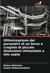 Ottimizzazione dei parametri di un forno a crogiolo di piccole dimensioni alimentato a olio usato