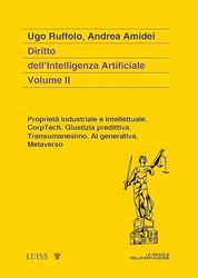 Diritto dell'intelligenza artificiale. Proprietà industriale e intellettuale. CorpTech. Giustizia predittiva. Transumanesimo. AI generativa. Metaverso. (Vol. 2)