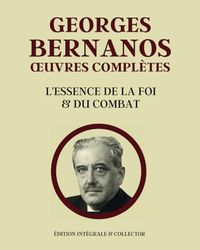 GEORGES BERNANOS ŒUVRES COMPLÈTES - Édition intégrale et Collector: Sous le Soleil de Satan - L'imposture - La Joie - Un crime - Journal d’un Curé de ... sous la Lune - La France Contre les Robots