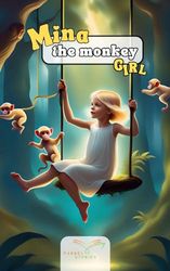 Mina The Monkey Girl: The girl who was raised by monkeys: An exciting adventure story for all brave children