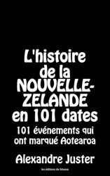 L'histoire de la Nouvelle-Zélande en 101 dates: 101 événements marquants d'Aotearoa: 101 événements qui ont marqué Aotearoa